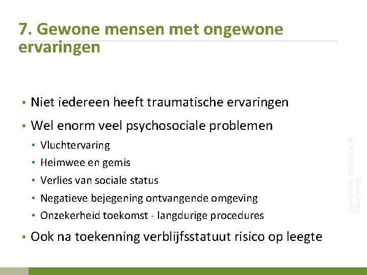 7. Gewone mensen met ongewone ervaringen • Niet iedereen heeft traumatische ervaringen • Vluchtervaring