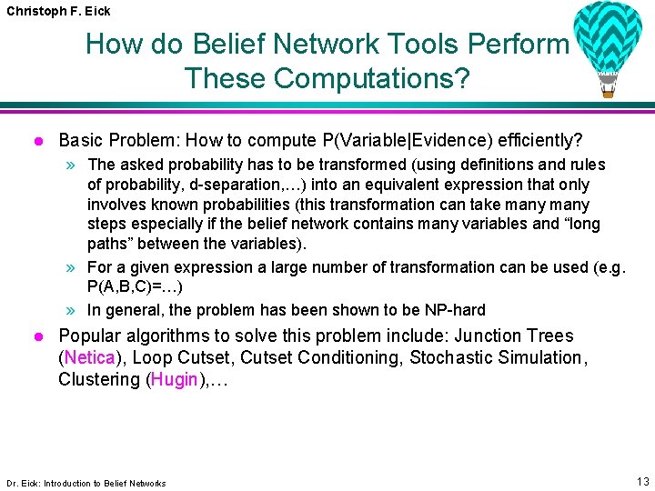 Christoph F. Eick How do Belief Network Tools Perform These Computations? l Basic Problem: