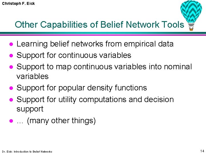 Christoph F. Eick Other Capabilities of Belief Network Tools l l l Learning belief