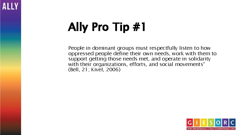 Ally Pro Tip #1 People in dominant groups must respectfully listen to how oppressed