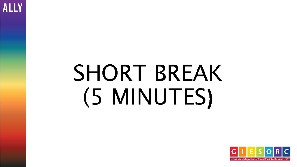 SHORT BREAK (5 MINUTES) 