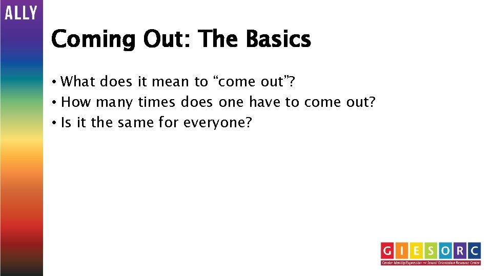 Coming Out: The Basics • What does it mean to “come out”? • How
