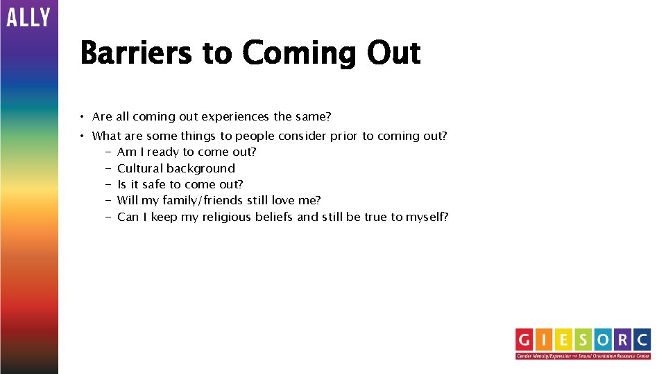 Barriers to Coming Out • Are all coming out experiences the same? • What