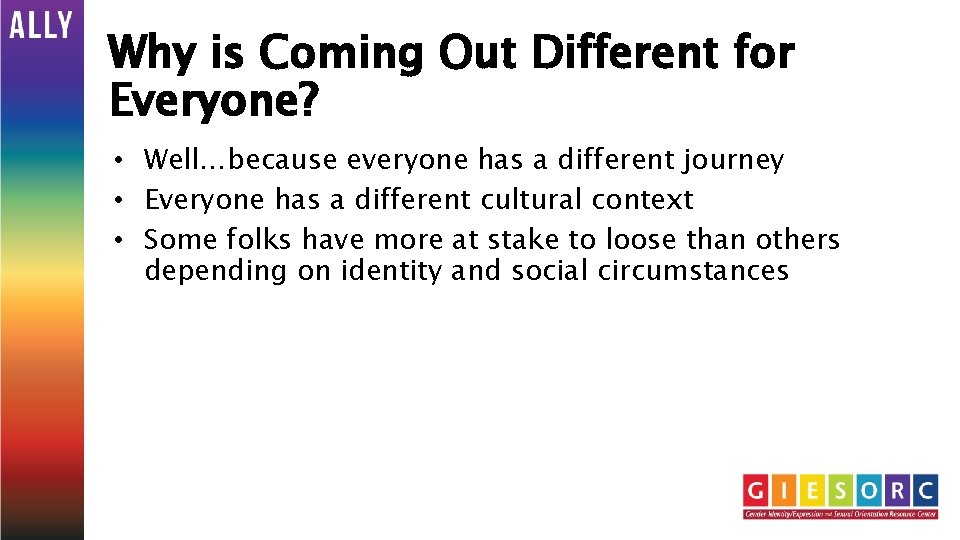 Why is Coming Out Different for Everyone? • Well…because everyone has a different journey