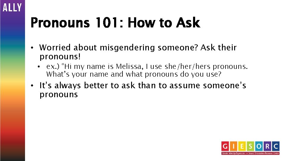 Pronouns 101: How to Ask • Worried about misgendering someone? Ask their pronouns! •
