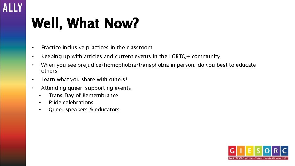Well, What Now? • Practice inclusive practices in the classroom • Keeping up with
