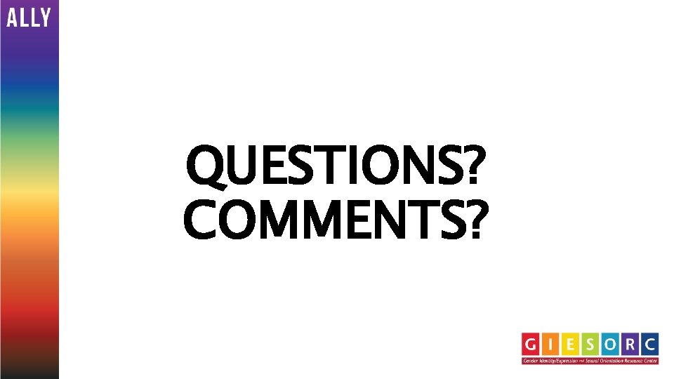 QUESTIONS? COMMENTS? 