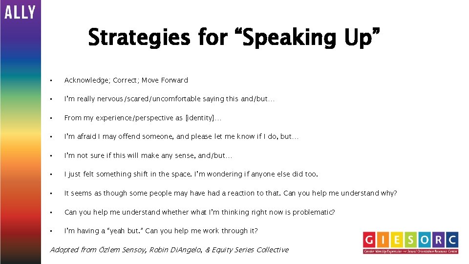 Strategies for “Speaking Up” • Acknowledge; Correct; Move Forward • I’m really nervous/scared/uncomfortable saying