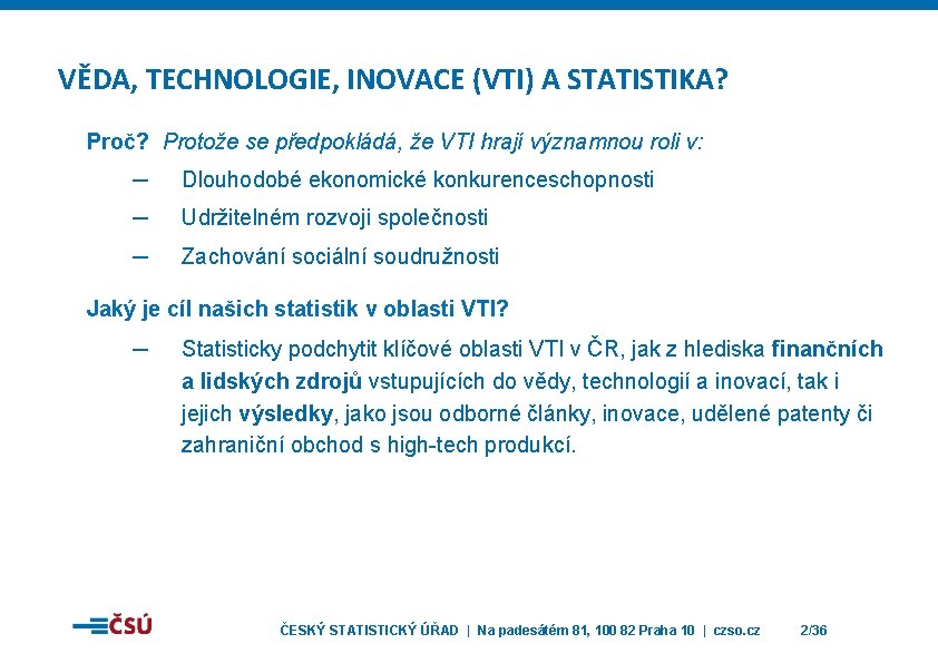 VĚDA, TECHNOLOGIE, INOVACE (VTI) A STATISTIKA? Proč? Protože se předpokládá, že VTI hrají významnou