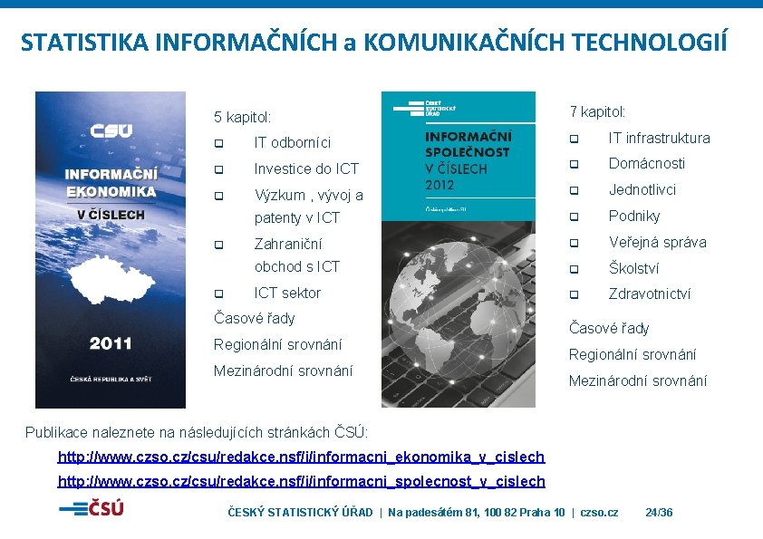 STATISTIKA INFORMAČNÍCH a KOMUNIKAČNÍCH TECHNOLOGIÍ 5 kapitol: 7 kapitol: q IT odborníci q IT