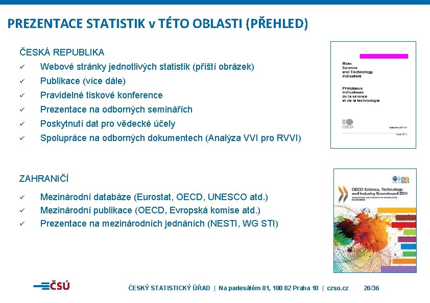 PREZENTACE STATISTIK v TÉTO OBLASTI (PŘEHLED) ČESKÁ REPUBLIKA ü Webové stránky jednotlivých statistik (příští