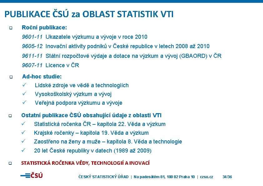 PUBLIKACE ČSÚ za OBLAST STATISTIK VTI q Roční publikace: 9601 -11 Ukazatele výzkumu a