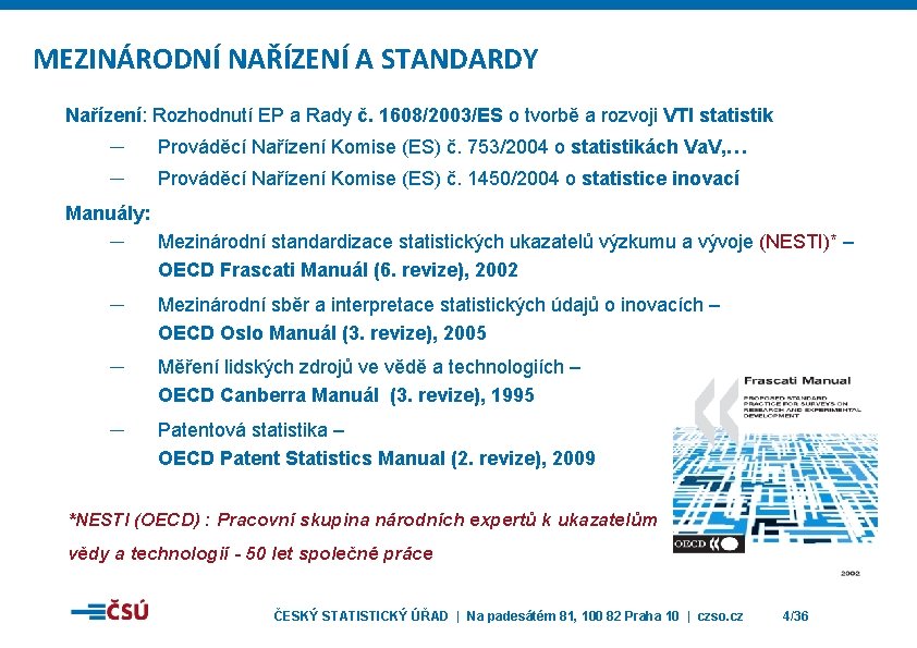 MEZINÁRODNÍ NAŘÍZENÍ A STANDARDY Nařízení: Rozhodnutí EP a Rady č. 1608/2003/ES o tvorbě a