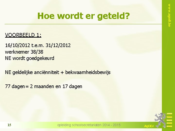 www. agodi. be Hoe wordt er geteld? VOORBEELD 1: 16/10/2012 t. e. m. 31/12/2012