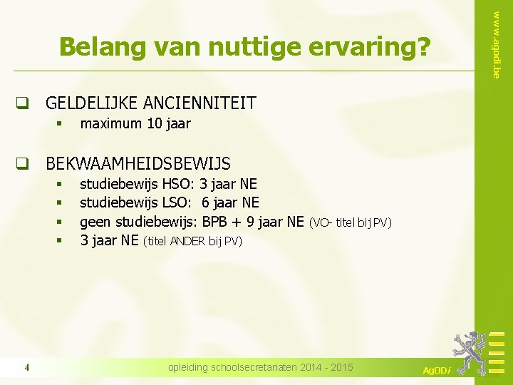 q GELDELIJKE ANCIENNITEIT § maximum 10 jaar q BEKWAAMHEIDSBEWIJS § § 4 studiebewijs HSO: