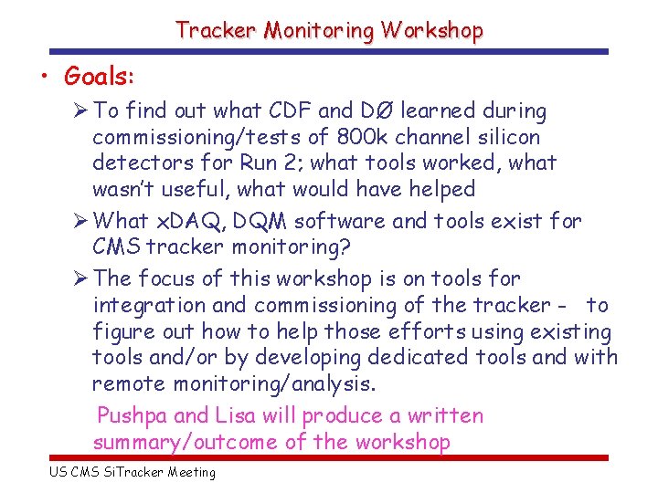 Tracker Monitoring Workshop • Goals: Ø To find out what CDF and DØ learned