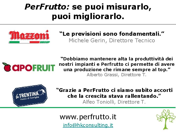 Per. Frutto: se puoi misurarlo, puoi migliorarlo. “Le previsioni sono fondamentali. ” Michele Gerin,