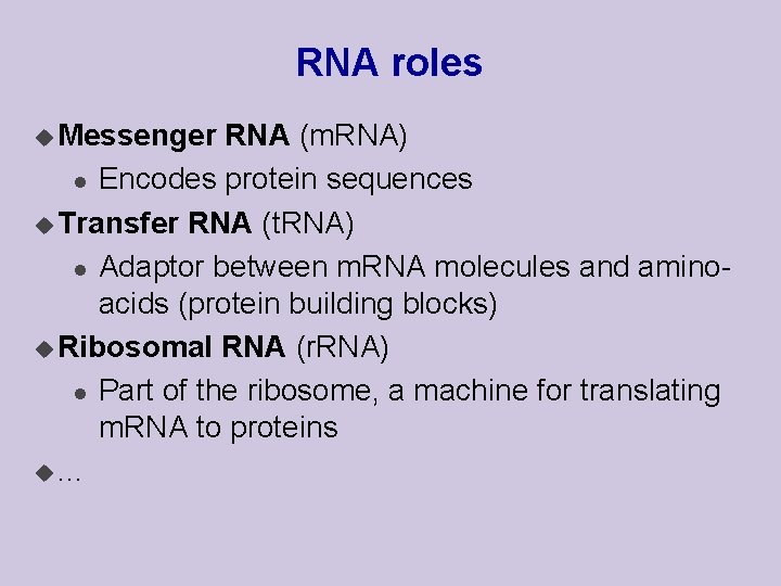 RNA roles u Messenger RNA (m. RNA) l Encodes protein sequences u Transfer RNA