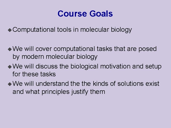 Course Goals u Computational u We tools in molecular biology will cover computational tasks