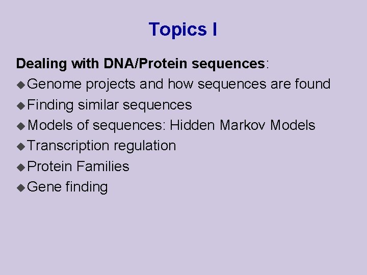 Topics I Dealing with DNA/Protein sequences: u Genome projects and how sequences are found