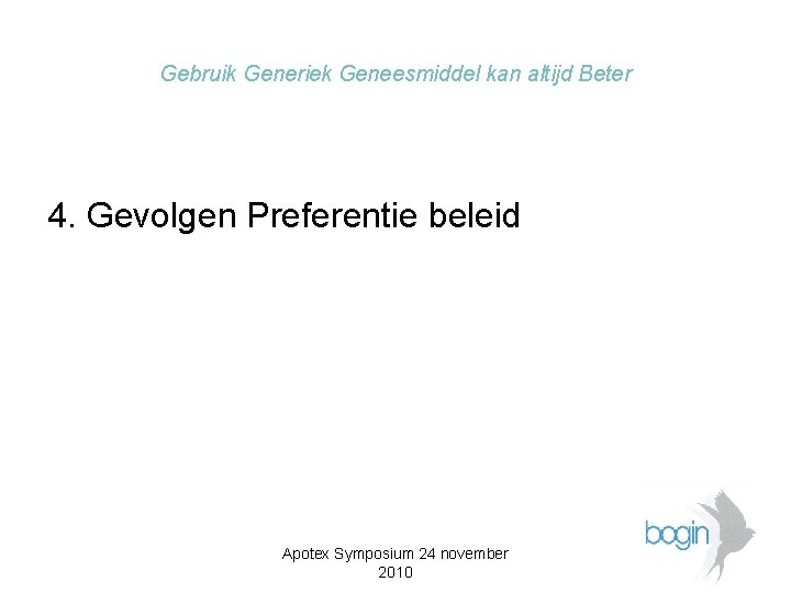 Gebruik Generiek Geneesmiddel kan altijd Beter 4. Gevolgen Preferentie beleid Apotex Symposium 24 november