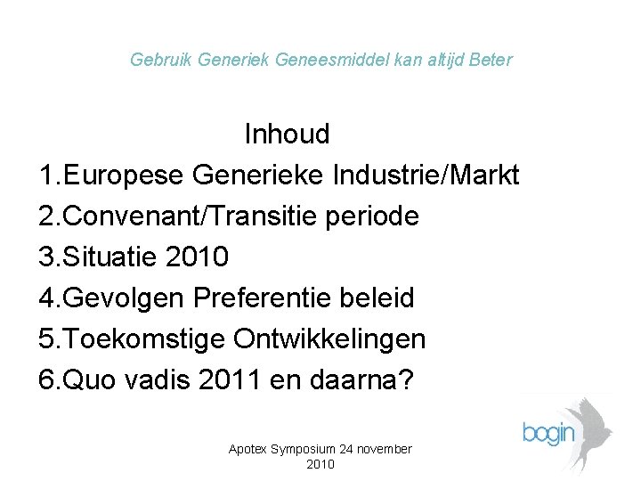 Gebruik Generiek Geneesmiddel kan altijd Beter Inhoud 1. Europese Generieke Industrie/Markt 2. Convenant/Transitie periode