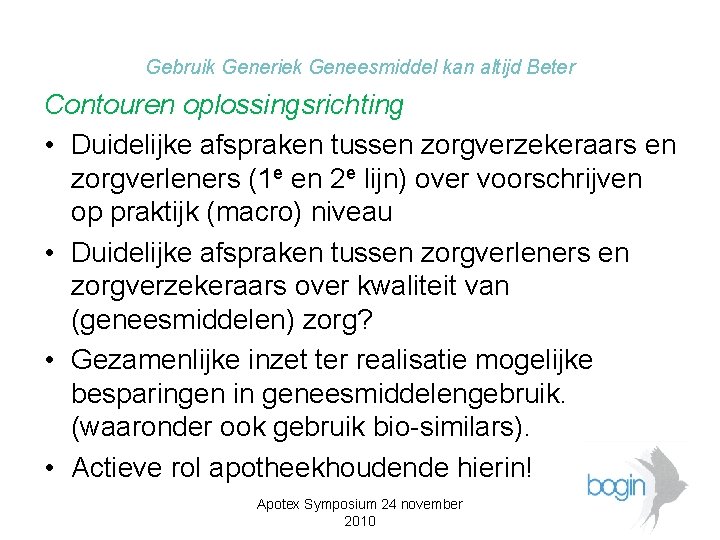 Gebruik Generiek Geneesmiddel kan altijd Beter Contouren oplossingsrichting • Duidelijke afspraken tussen zorgverzekeraars en