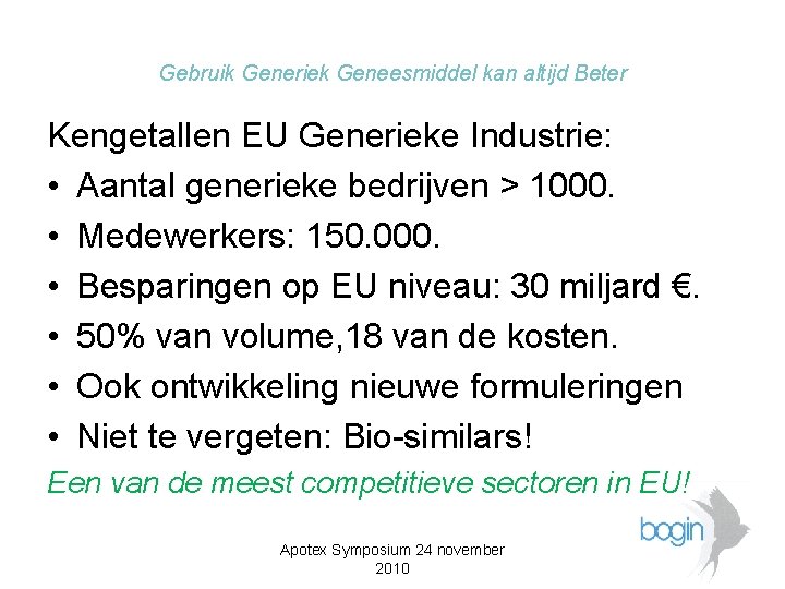 Gebruik Generiek Geneesmiddel kan altijd Beter Kengetallen EU Generieke Industrie: • Aantal generieke bedrijven