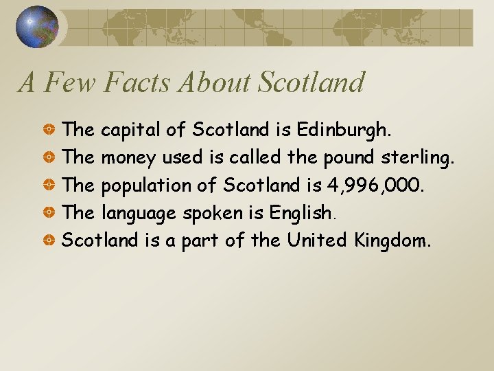 A Few Facts About Scotland The capital of Scotland is Edinburgh. The money used