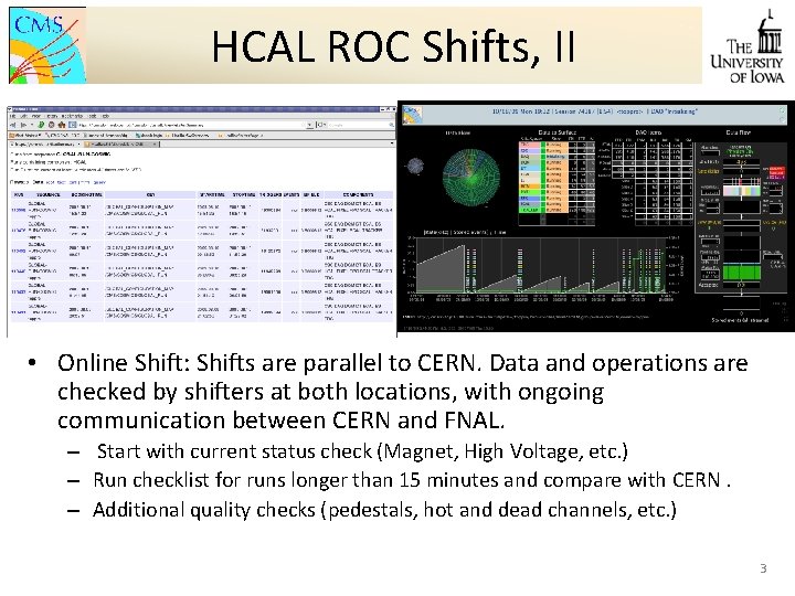 HCAL ROC Shifts, II • Online Shift: Shifts are parallel to CERN. Data and