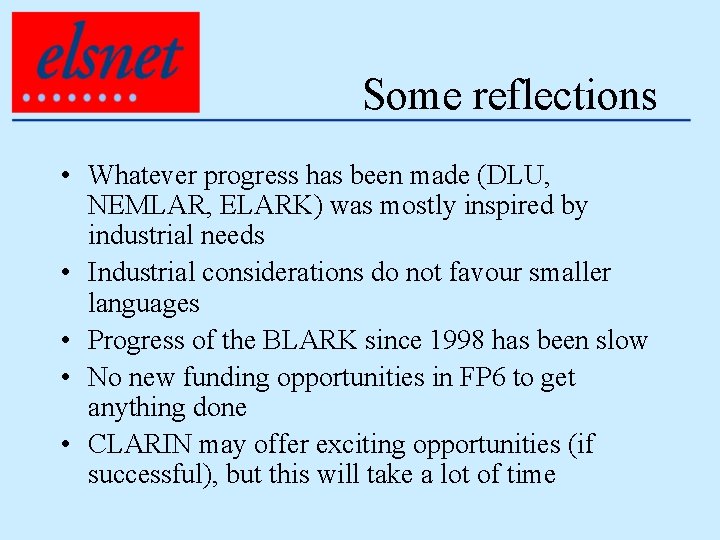 Some reflections • Whatever progress has been made (DLU, NEMLAR, ELARK) was mostly inspired