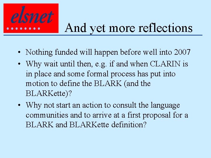 And yet more reflections • Nothing funded will happen before well into 2007 •