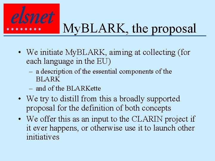 My. BLARK, the proposal • We initiate My. BLARK, aiming at collecting (for each