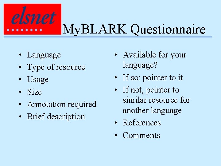 My. BLARK Questionnaire • • • Language Type of resource Usage Size Annotation required
