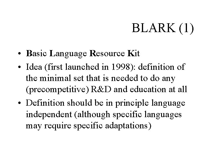 BLARK (1) • Basic Language Resource Kit • Idea (first launched in 1998): definition