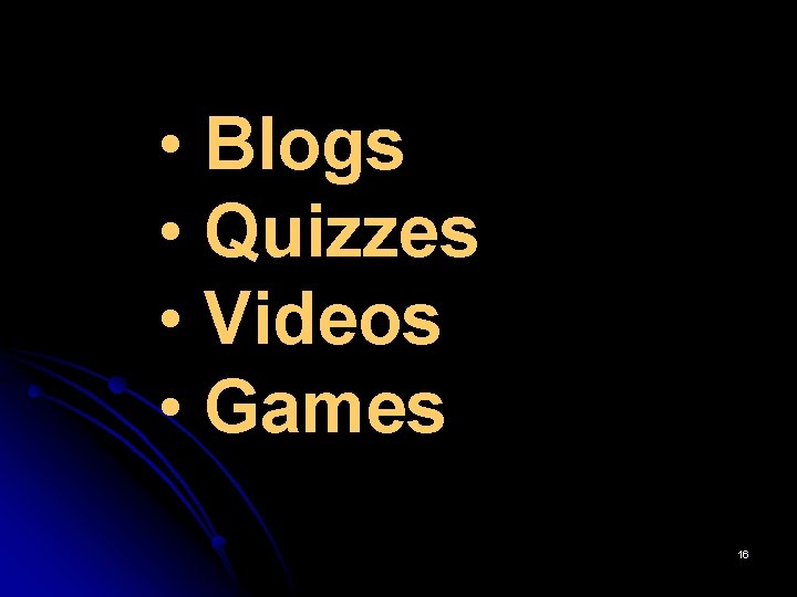  • Blogs • Quizzes • Videos • Games 16 