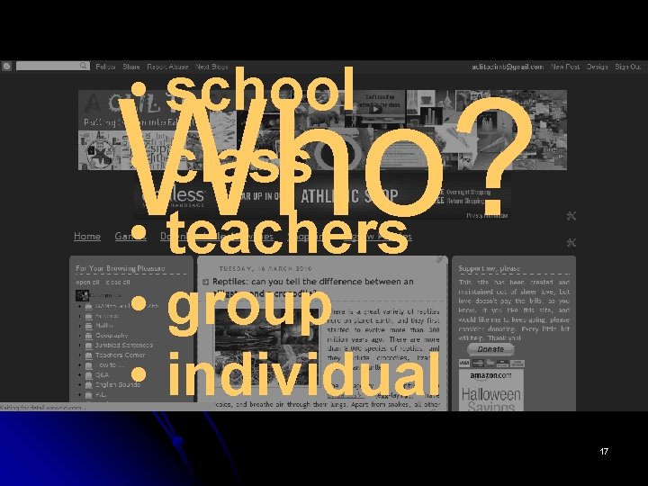  • school • class • teachers • group • individual Who? 17 