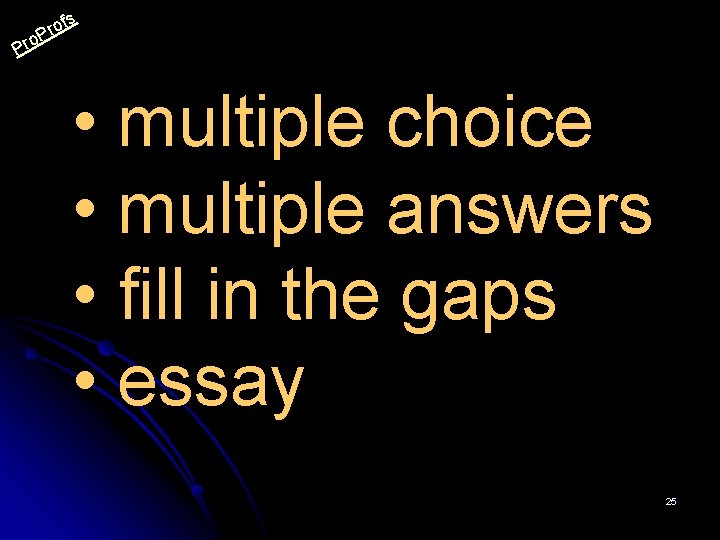 s P rof P ro • multiple choice • multiple answers • fill in