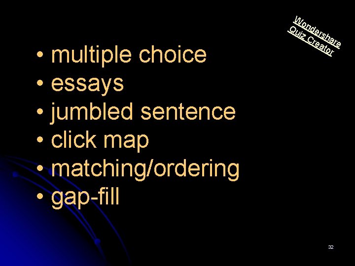  • multiple choice • essays • jumbled sentence • click map • matching/ordering