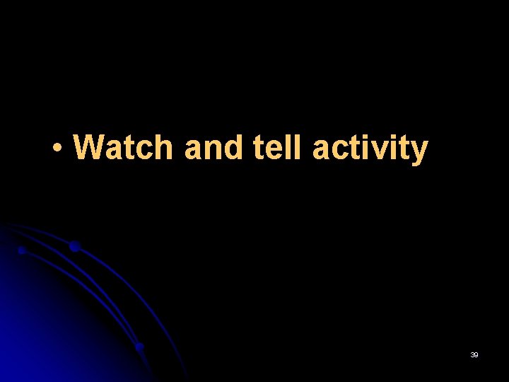  • Watch and tell activity 39 