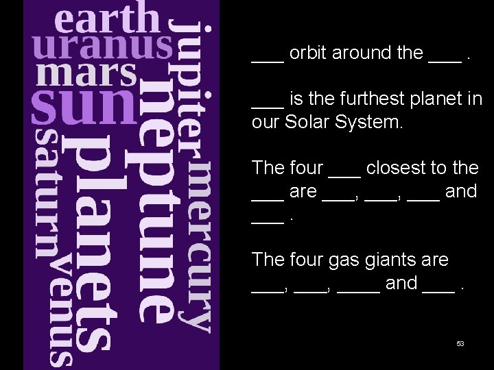 ___ orbit around the ___ is the furthest planet in our Solar System. The