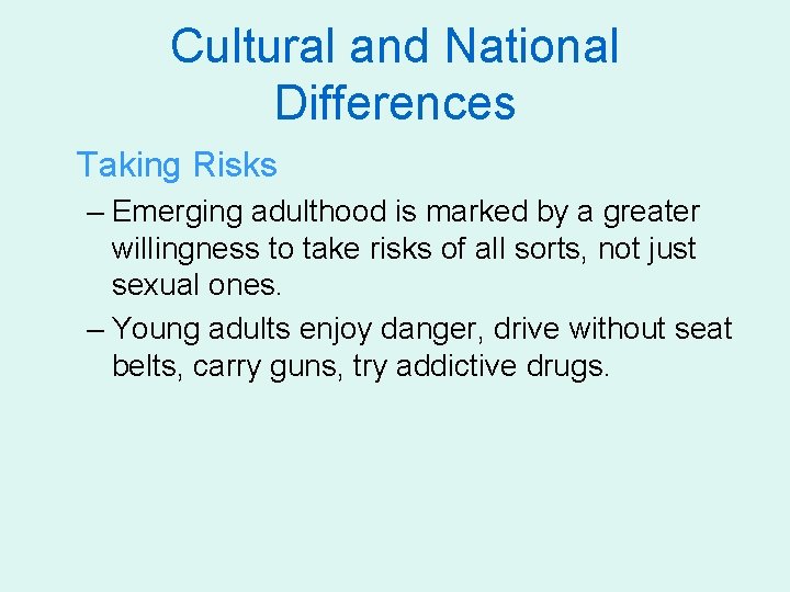 Cultural and National Differences Taking Risks – Emerging adulthood is marked by a greater