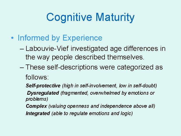 Cognitive Maturity • Informed by Experience – Labouvie-Vief investigated age differences in the way