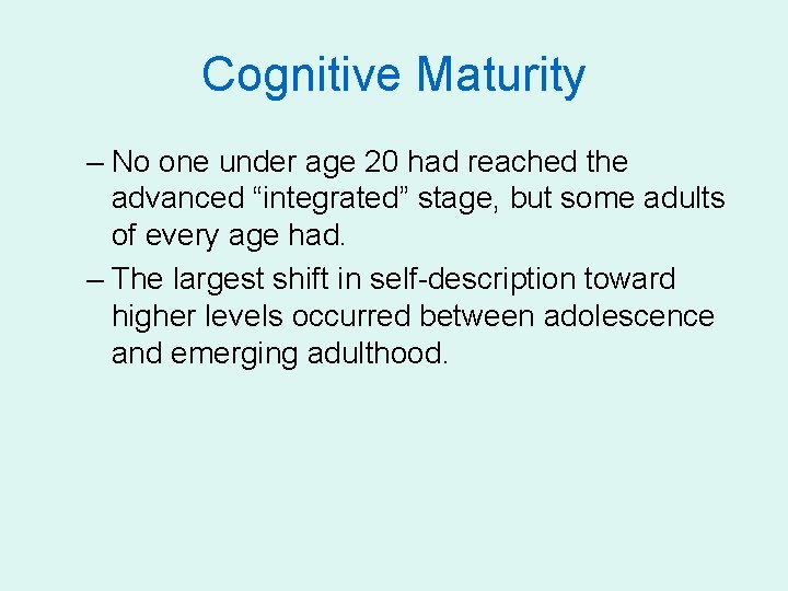 Cognitive Maturity – No one under age 20 had reached the advanced “integrated” stage,