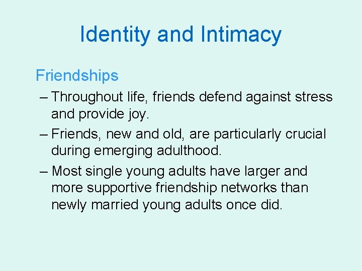 Identity and Intimacy Friendships – Throughout life, friends defend against stress and provide joy.