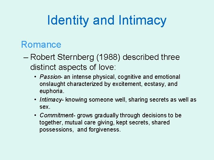 Identity and Intimacy Romance – Robert Sternberg (1988) described three distinct aspects of love: