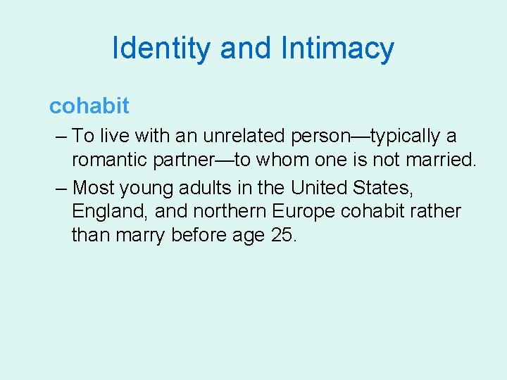 Identity and Intimacy cohabit – To live with an unrelated person—typically a romantic partner—to