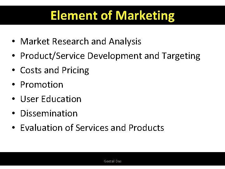 Element of Marketing • • Market Research and Analysis Product/Service Development and Targeting Costs