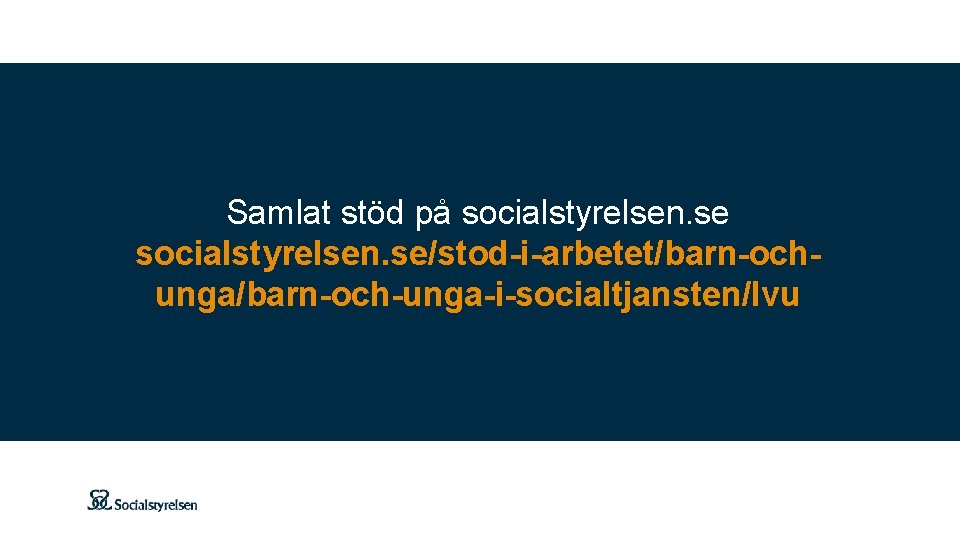 Samlat stöd på socialstyrelsen. se/stod-i-arbetet/barn-ochunga/barn-och-unga-i-socialtjansten/lvu 