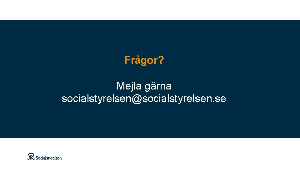 Frågor? Mejla gärna socialstyrelsen@socialstyrelsen. se 